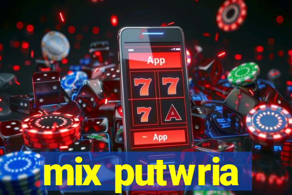 mix putwria